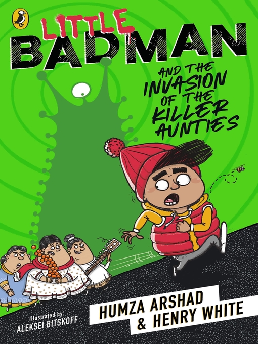 Title details for Little Badman and the Invasion of the Killer Aunties by Humza Arshad - Wait list